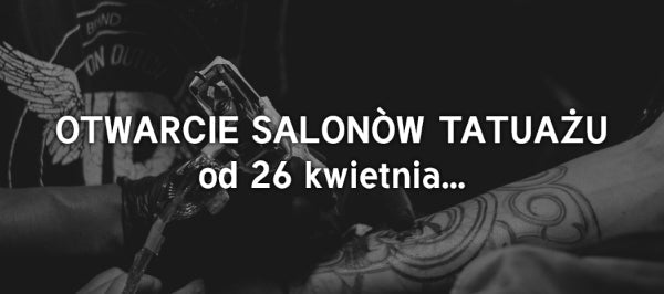 Otwarcie salonów tatuażu od 26 kwietnia...