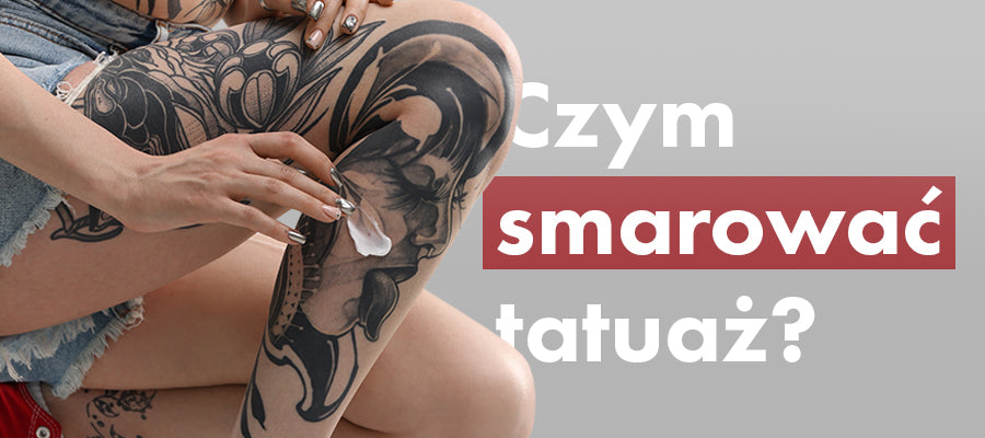 Czym smarować tatuaż? Przewodnik po pielęgnacji tatuażu