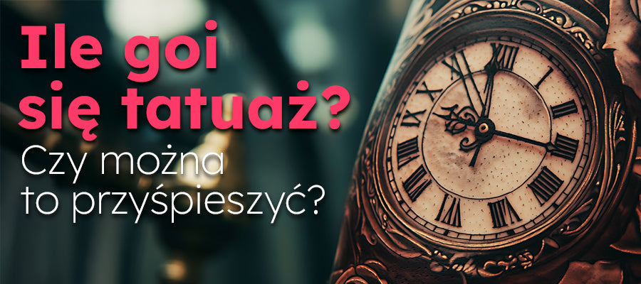 Ile goi się tatuaż? Czy można to przyspieszyć?
